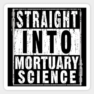 Straight Into Mortuary Science Future Mortician Magnet